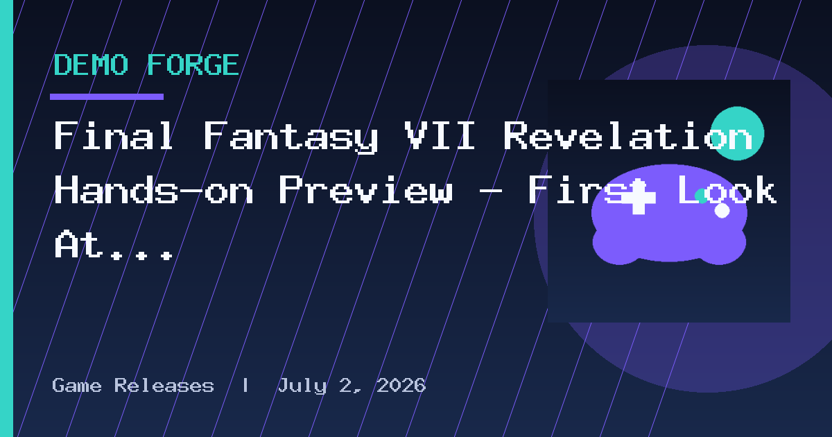 Final Fantasy VII Revelation Hands-on Preview – First Look At The Final Arc