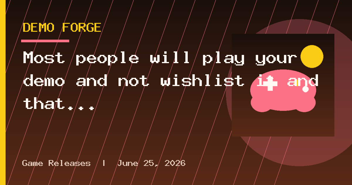 Most people will play your demo and not wishlist it and that is ok