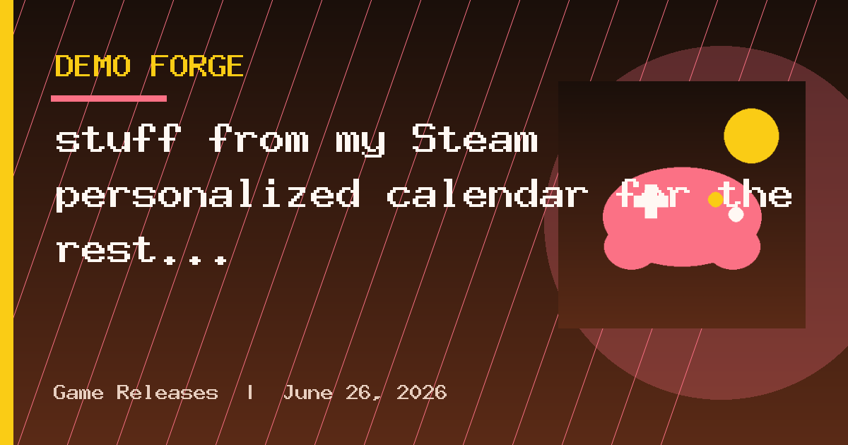 stuff from my Steam personalized calendar for the rest of August