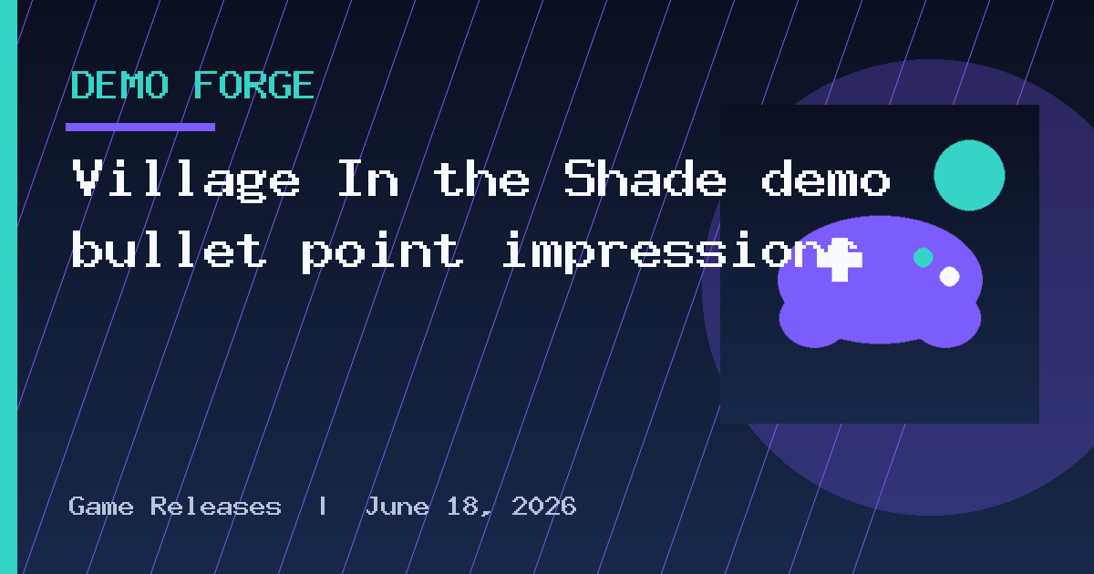 Village In the Shade demo bullet point impressions