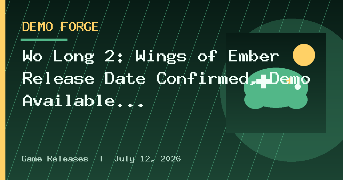 Wo Long 2: Wings of Ember Release Date Confirmed, Demo Available Now